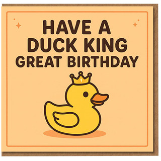 Funny Birthday Card - Duck King Rubber Duck Pun with Crown - Have a King Great Birthday - For Friends, Him, Her, Colleagues