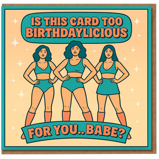 Is This Card Too Birthdaylicious For You, Babe? Funny Birthday Card for Partner - Retro Illustration of Three Confident Women, Teal & Peach Colours, Sassy Humour