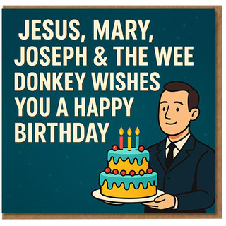 Funny Birthday Card - 'Jesus, Mary, Joseph & the Wee Donkey Wishes You a Happy Birthday' Cartoon Man with Cake, Scottish Humour