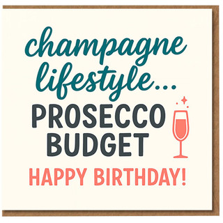 Funny Birthday Card - Champagne Lifestyle, Prosecco Budget - Prosecco Glass Humour for Friends, Her or Him
