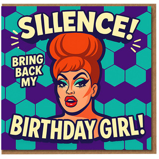 Funny Birthday Card for Her - SILLENCE! Bring Back My Birthday Girl - Pop Art Drag Queen Illustration with Bold Retro Colours