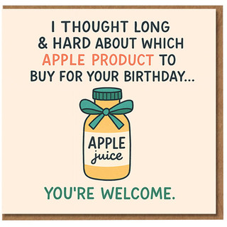 Funny Birthday Card - I Thought Long & Hard About Which Apple Product to Buy… Apple Juice Bottle with Bow - You're Welcome - Tech Pun for Friends, Him or Her