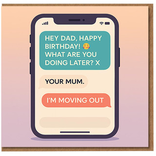 Rude Dad Birthday Card - Text Message Chat Joke - Hey Dad, Happy Birthday... Your Mum. I'm Moving Out - Funny Adult Humour Card for from Son or Daughter