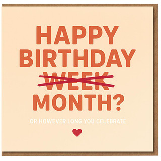 Happy Birthday Month? Or However Long You Celebrate - Funny Birthday Card for Serial Celebrators
