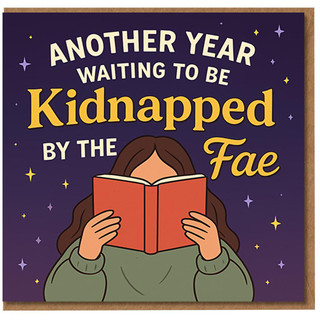 Funny Birthday Card for Book Lovers - 'Another Year Waiting to Be Kidnapped by the Fae' Fantasy Reader Humour, Starry Night Illustration
