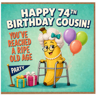 74th Birthday Cousin Card, Funny Happy Birthday Cousin Card, You've Reached A Ripe Old Age
