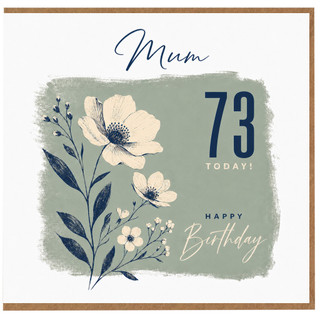 Mum 73rd Birthday Card, Happy Birthday Today Floral Card
