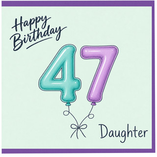 47th Birthday Card for Daughter, Happy Birthday Balloon Numbers Design