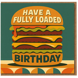 Funny Birthday Card - Retro Burger 'Have a Fully Loaded Birthday' Foodie Greeting for Friends, Him or Her