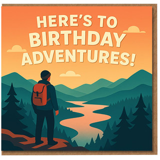 Here's to Birthday Adventures Card - Hiker Overlooking Mountains and River - Adventure Birthday Card for Outdoor Lovers, Walkers, Hikers & Travellers