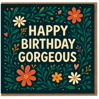 Happy Birthday Gorgeous Card - Floral Illustration with Bold Cream Lettering on Teal - Birthday Card for Her, Wife, Girlfriend, Partner, Best Friend