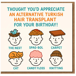 Funny Birthday Card - Alternative Turkish Hair Transplant Joke - Six Silly Hairstyle Options: The Nest, Spag-bol, Carpet, Cat, Candy Floss, Knitting - Humour Card for Friends, Him or Her