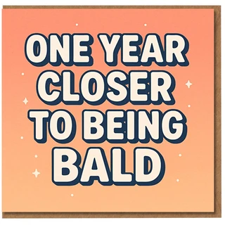 Funny Birthday Card - One Year Closer to Being Bald - Bold Typography Humour for Friends