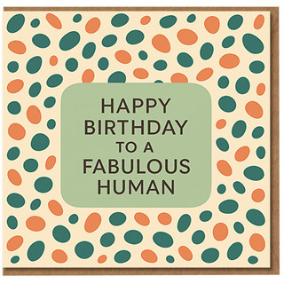Happy Birthday To A Fabulous Human Card - Bold Typographic Cover with Teal and Terracotta Dots - Inclusive, Gender‑Neutral Birthday Card for Friend, Family or Colleague