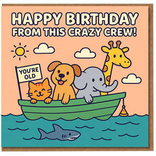 Funny Birthday Card - Happy Birthday from This Crazy Crew - Cute Animal Boat with Cat, Dog, Elephant and Giraffe, Cheeky 'You're Old' Sign, Shark at Sea - For Friends, Colleagues or Family
