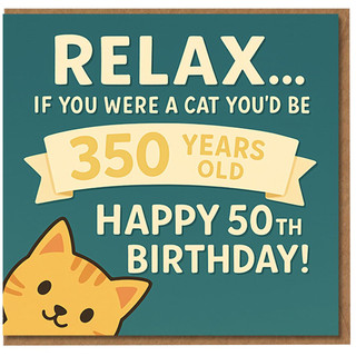 Funny Cat 50th Birthday Card - Relax… If You Were a Cat You’d Be 350 Years Old - Milestone Joke for 50 Year Old