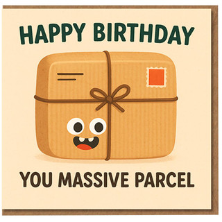 Funny Birthday Card - Happy Birthday You Massive Parcel - Cartoon Parcel Character Joke Card for Friend, Him or Her