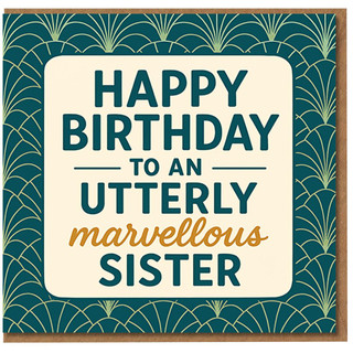 Utterly Marvellous Sister Birthday Card - Happy Birthday to an Utterly Marvellous Sister, Art Deco Teal Pattern, Stylish Heartfelt Greeting for