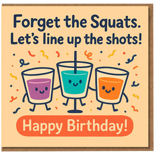 Funny Birthday Card - Forget the Squats, Line Up the Shots - Cute Shot Glass Characters with Confetti - Adult Humour Party Card