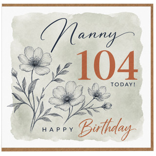 Nanny 104th Birthday Card, Happy Birthday Floral Card