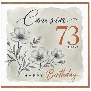 Cousin 73rd Birthday Card, Happy Birthday Today Floral Design