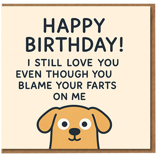 Funny Dog Birthday Card - 'I Still Love You Even Though You Blame Your Farts On Me' Humour for Partner, Husband, Wife, Boyfriend or Girlfriend