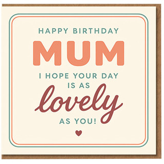 Mum Birthday Card - Happy Birthday Mum, I Hope Your Day Is As Lovely As You - Heart Detail, Retro Typography - Sweet, Heartfelt Card for