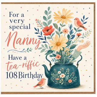 Nanny 108th Birthday Card, Tea - riffic Floral Birthday Card