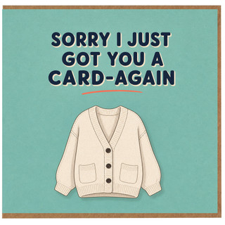 Birthday Card, Apology Card, Sorry I Just Got You a Card Again Card