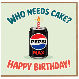 Birthday Card, Who Needs Cake? Pepsi Max Funny Happy Birthday Card