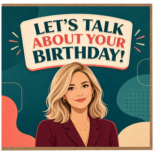 Birthday Card, Let's Talk About Your Birthday Card