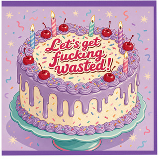 Birthday Card, Funny Let's Get Fucking Wasted Cake Card