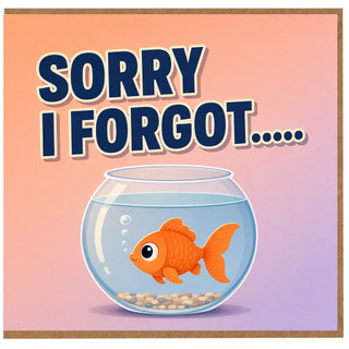 Birthday Card, Sorry I Forgot Card, Funny Goldfish Card