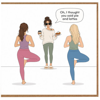 Birthday Card, Oh I Thought You Said Pie and Lattes Yoga Coffee Card