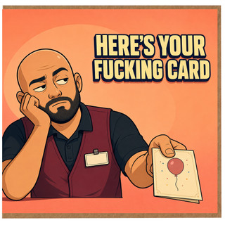 Birthday Card, Here’s Your Fucking Card, Humorous Adult Card