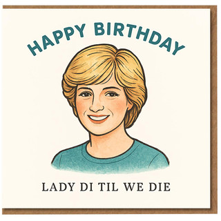 Funny Birthday Card - 'HAPPY BIRTHDAY' and 'LADY DI TIL WE DIE' Slogan with Retro Illustrated Portrait