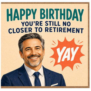 Birthday Card, Happy Birthday You're Still No Closer to Retirement Card