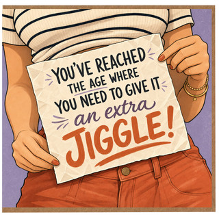 Birthday Card, You’ve Reached the Age Where You Need to Give It an Extra Jiggle