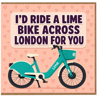 Birthday Card, I'd Ride a Lime Bike Across London for You Card