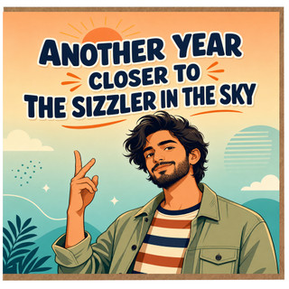 Birthday Card, Another Year Closer to the Sizzler in the Sky