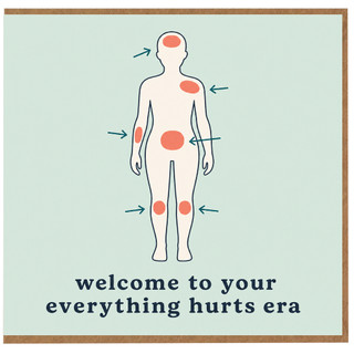 Birthday Card, Welcome to Your Everything Hurts Era
