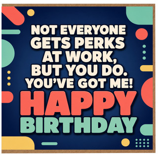 Birthday Card, Funny Work Perks Birthday Card