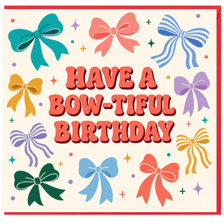 Birthday Card, Have a Bow - tiful Birthday, Colourful Bow Theme