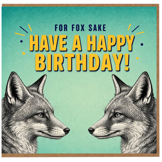 Birthday Card, For Fox Sake Have A Happy Birthday Fox Card