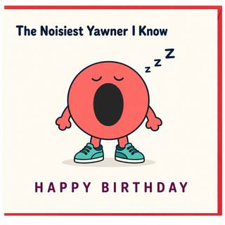 Birthday Card, The Noisiest Yawner I Know, Happy Birthday Card
