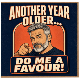 Birthday Card, Another Year Older Do Me A Favour Funny Card