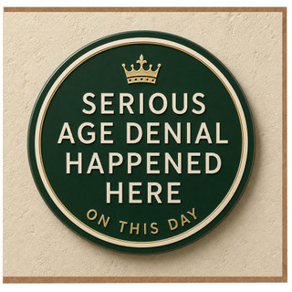 Birthday Card, Serious Age Denial Happened Here Card
