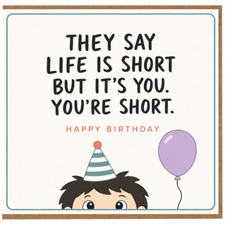 Birthday Card, They Say Life Is Short You’re Short Humorous Happy Birthday Card