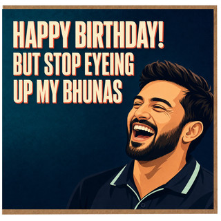 Birthday Card, Happy Birthday But Stop Eyeing Up My Bhunas
