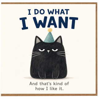Birthday Card, I Do What I Want Humour Greeting Card